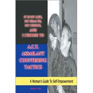 It Is my life, my health, my choice, and I Choose to A. C. T. Assailant Countering Tactics : A Woman's Guide to Self Empowerment