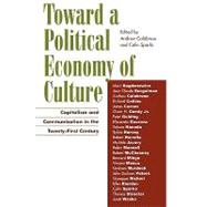 Toward a Political Economy of Culture Capitalism and Communication in the Twenty-First Century
