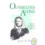 Ourselves Alone : Women's Emigration from Ireland, 1885-1920