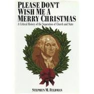 Please Don't Wish Me a Merry Christmas : A Critical History of the Separation of Church and State