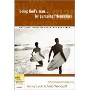 Being God's Man by Pursuing Friendships Real Life. Powerful Truth. For God's Men