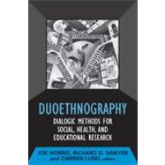 Duoethnography: Dialogic Methods for Social, Health, and Educational Research