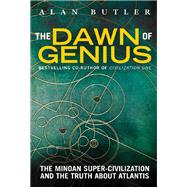 The Dawn of Genius The Minoan Super-Civilization and the Truth About Atlantis