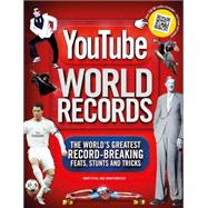 YouTube World Records The World's Greatest Record-Breaking Feats, Stunts and Tricks