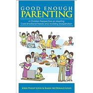 Good Enough Parenting: A Christian Perspective on Meeting Core Emotional Needs and Avoiding Exasperation