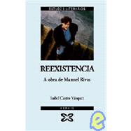 Reexistencia/ Reexistence: A Obra De Manuel Rivas