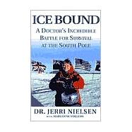 Ice Bound : A Doctor's Incredible Battle for Survival at the South Pole