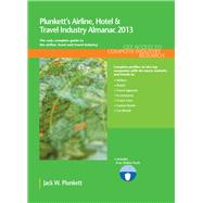 Plunkett's Airline, Hotel and Travel Industry Almanac 2013 : Airline, Hotel and Travel Industry Market Research, Statistics, Trends and Leading Companies