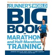 The Runner's World Big Book of Marathon and Half-Marathon Training Winning Strategies, Inpiring Stories, and the Ultimate Training Tools