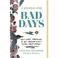 A Journal for Bad Days Self-Care Strategies to Get Present When Things Aren't Perfect