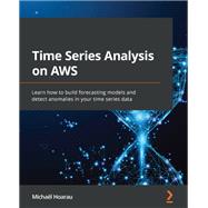 Time Series Analysis on AWS,9781801816847