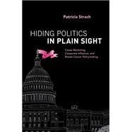 Hiding Politics in Plain Sight Cause Marketing, Corporate Influence, and Breast Cancer Policymaking