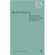 On Futurity Malabou, Nancy and Derrida
