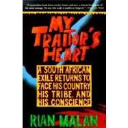 My Traitor's Heart A South African Exile Returns to Face His Country, His Tribe, and His Conscience