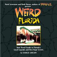 Weird Florida Your Travel Guide to Florida's Local Legends and Best Kept Secrets