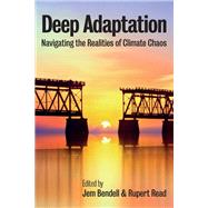 Deep Adaptation Navigating the Realities of Climate Chaos,9781509546848