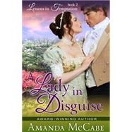 A Lady in Disguise (Lessons in Temptation Series, Book 2)