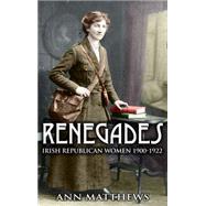 Renegades : Irish Republican Women, 1900-1922