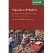 Migrants and Markets : Perspectives from Economics and the Other Social Sciences