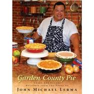 Garden County Pie : Sweet and Savory Delights from the Table of John Michael Lerma