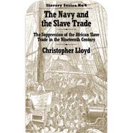 The Navy and the Slave Trade: The Suppression of the African Slave Trade in the Nineteenth Century
