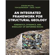 An Integrated Framework for Structural Geology Kinematics, Dynamics, and Rheology of Deformed Rocks