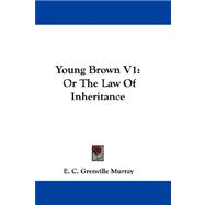 Young Brown V1 : Or the Law of Inheritance