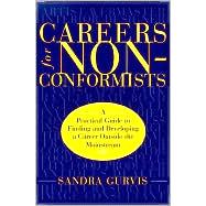 Careers for Nonconformists A Practical Guide to Finding and Developing a Career Outside the Mainstream