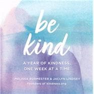 Be Kind A Year of Kindness, One Week at a Time