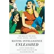 Mating Intelligence Unleashed The Role of the Mind in Sex, Dating, and Love
