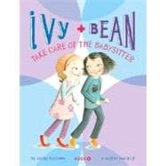 Ivy and Bean: Take Care of the Babysitter - Book 4