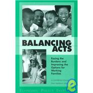 Balancing Acts : Easing the Burdens and Improving the Options for Working Families