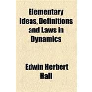 Elementary Ideas, Definitions and Laws in Dynamics
