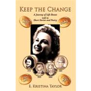 Keep the Change : A Journey of Life Events told in Short Stories and Poetry