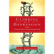Climbing Out of Depression : A Practical Guide to Real and Immediate Help