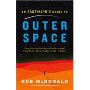 An Earthling's Guide to Outer Space Everything You Ever Wanted to Know About Black Holes, Dwarf Planets, Aliens, and More