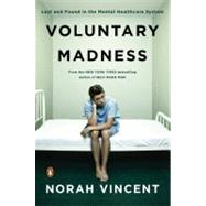 Voluntary Madness : Lost and Found in the Mental Healthcare System,9780143116851