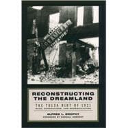 Reconstructing the Dreamland The Tulsa Race Riot of 1921, Race Reparations, and Reconciliation