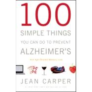 100 Simple Things You Can Do to Prevent Alzheimer's and Age-related Memory Loss