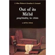 Out Of Its Mind Psychiatry In Crisis A Call For Reform