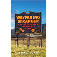 Wayfaring Stranger A Musical Journey in the American South
