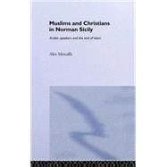 Muslims and Christians in Norman Sicily: Arabic-Speakers and the End of Islam