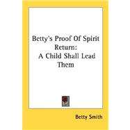 Betty's Proof of Spirit Return : A Child Shall Lead Them