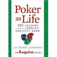 Poker as Life 101 Lessons from the World's Greatest Game