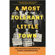 A Most Tolerant Little Town The Explosive Beginning of School Desegregation