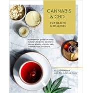 Cannabis and CBD for Health and Wellness An Essential Guide for Using Nature's Medicine to Relieve Stress, Anxiety, Chronic Pain, Inflammation, and More