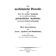 Die Medizinische Prosodie Oder Über Die Richtige Aussprache Der in Der Medizin Und Pharmacie Gebräuchlichen Ausdrücke, Mit Besonderer Rücksicht Auf Etymologie
