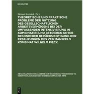 Theoretische und praktische Probleme der Nutzung des gesellschaftlichen Arbeitsvermögens bei der umfassenden Intensivierung in Kombinaten und Betrieben unter besonderer Berücksichtigung der Erfahrungen des VEB Mansfeld Kombinat Wilhelm Pieck