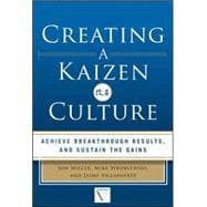 Creating a Kaizen Culture: Align the Organization, Achieve Breakthrough Results, and Sustain the Gains