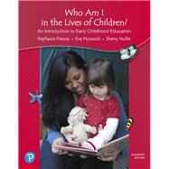 Who Am I in the Lives of Children? An Introduction to Early Childhood Education, with REVEL -- Access Card Package, 11/e